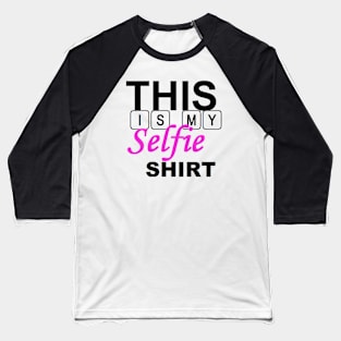 SELFIE SHIRT Baseball T-Shirt